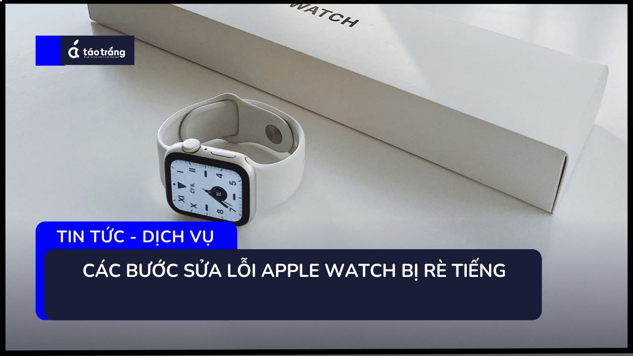 Nguyên Nhân Rè Tiếng Trên Apple Watch