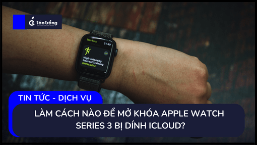 Làm Cách Nào Để Mở Khóa Apple Watch Series 3 Bị Dính iCloud?