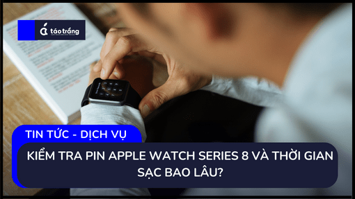 Kiểm Tra Pin Apple Watch Series 8 Và Thời Gian Sạc Bao Lâu?