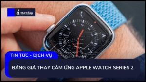 bang-gia-thay-cam-ung-apple-watch-series-2