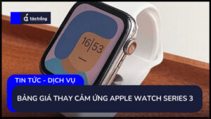 bang-gia-thay-cam-ung-apple-watch-series-3