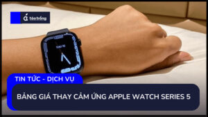 bang-gia-thay-cam-ung-apple-watch-series-5