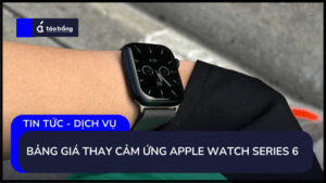 bang-gia-thay-cam-ung-apple-watch-series-6