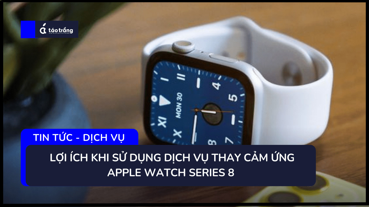 bang-gia-thay-cam-ung-apple-watch-series-8
