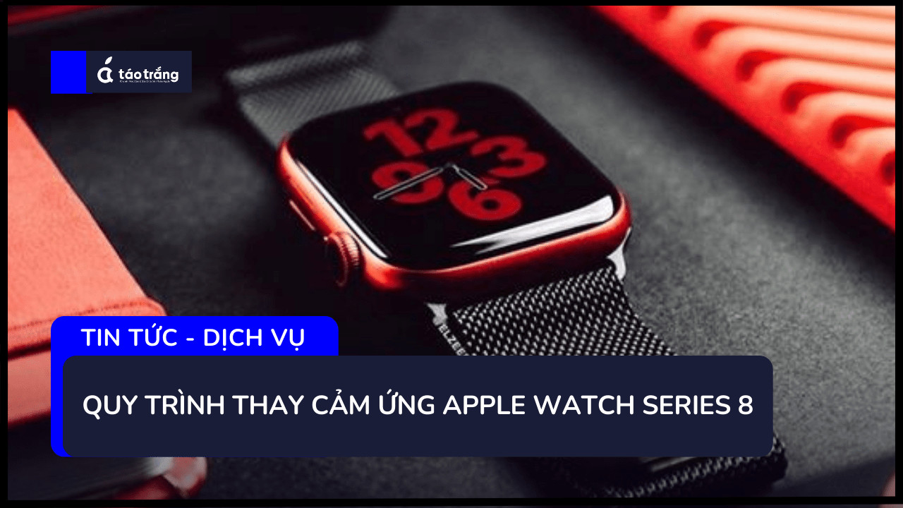 bang-gia-thay-cam-ung-apple-watch-series-8
