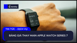 bang-gia-thay-main-apple-watch-series-7