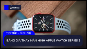 bang-gia-thay-man-hinh-apple-watch-series-2