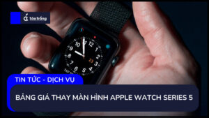 bang-gia-thay-man-hinh-apple-watch-series-5