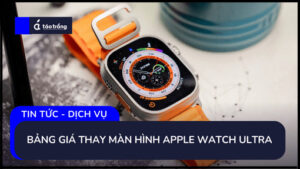 bang-gia-thay-mat-kinh-apple-watch-ultra