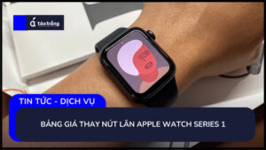 bang-gia-thay-nut-lan-apple-watch-series-1