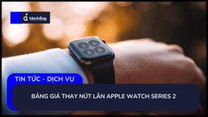 bang-gia-thay-nut-lan-apple-watch-series-2