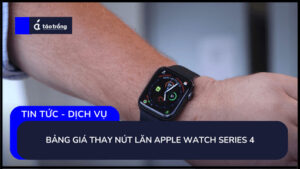 bang-gia-thay-nut-lan-apple-watch-series-4