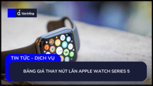 bang-gia-thay-nut-lan-apple-watch-series-5