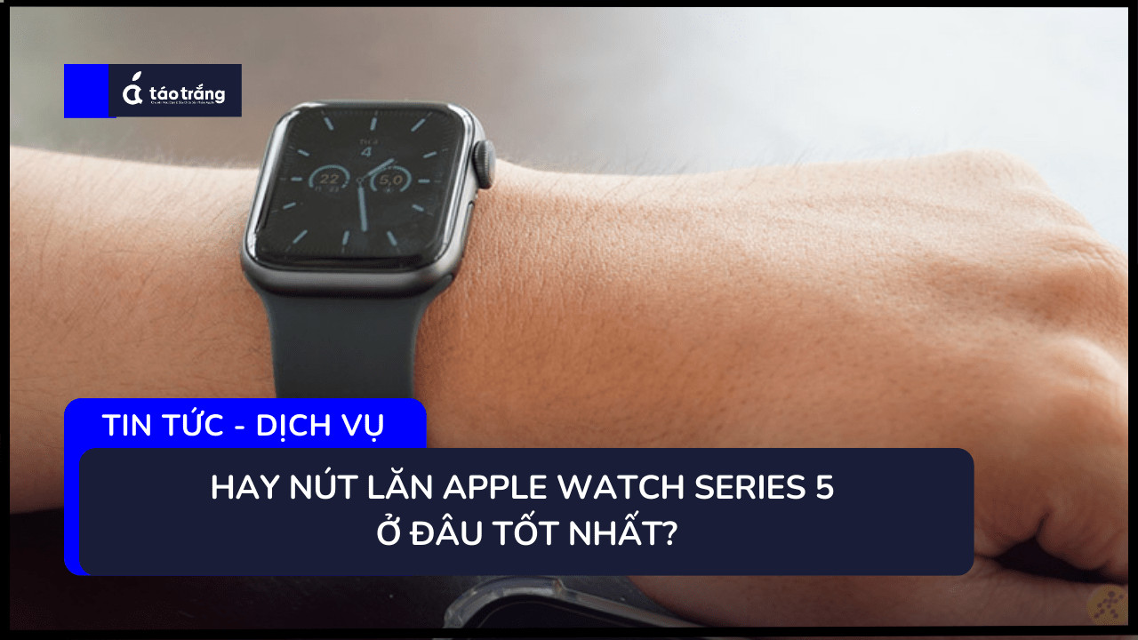 bang-gia-thay-nut-lan-apple-watch-series-5