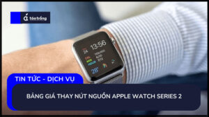 bang-gia-thay-nut-nguon-apple-watch-series-2