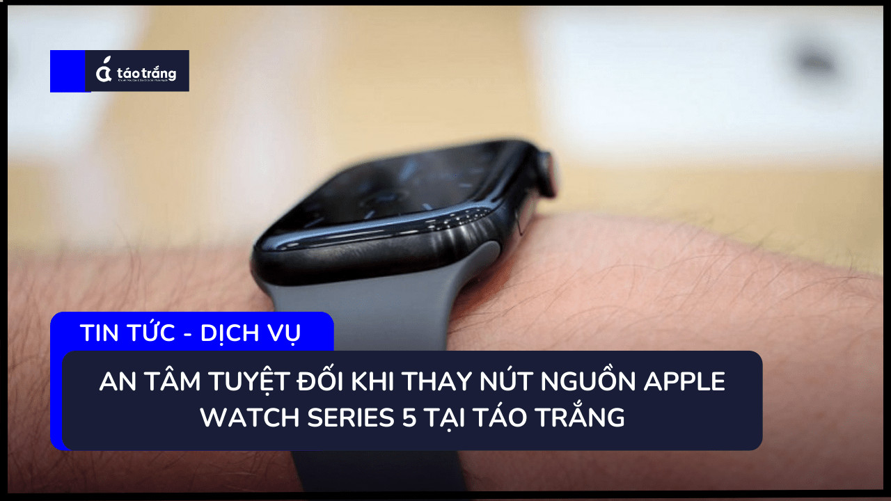 bang-gia-thay-nut-nguon-apple-watch-series-5