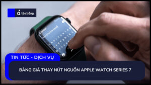 bang-gia-thay-nut-nguon-apple-watch-series-7