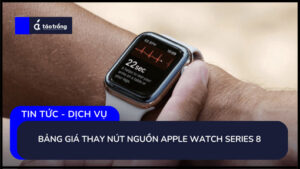 bang-gia-thay-nut-nguon-apple-watch-series-8