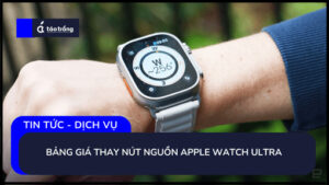 bang-gia-thay-nut-nguon-apple-watch-ultra