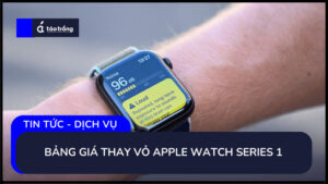 bang-gia-thay-vo-apple-watch-series-1