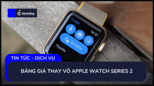 bang-gia-thay-vo-apple-watch-series-2