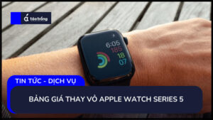 bang-gia-thay-vo-apple-watch-series-5