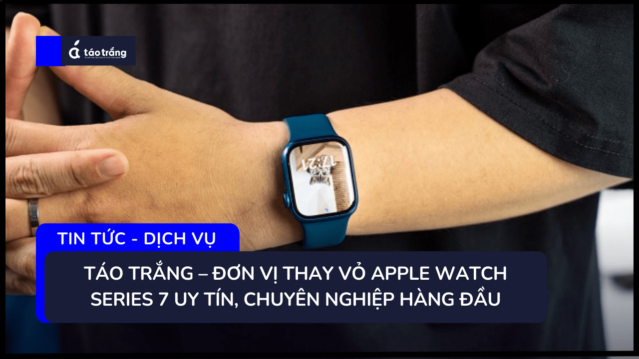 bang-gia-thay-vo-apple-watch-series-7