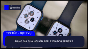 bang-gia-sua-nguon-apple-watch-series-5