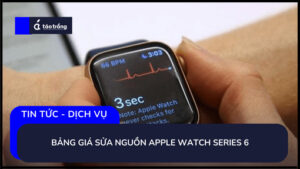 bang-gia-sua-nguon-apple-watch-series-6