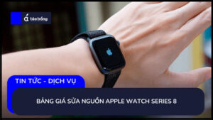 bang-gia-sua-nguon-apple-watch-series-8