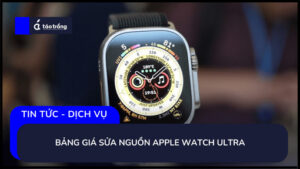 bang-gia-sua-nguon-apple-watch-ultra