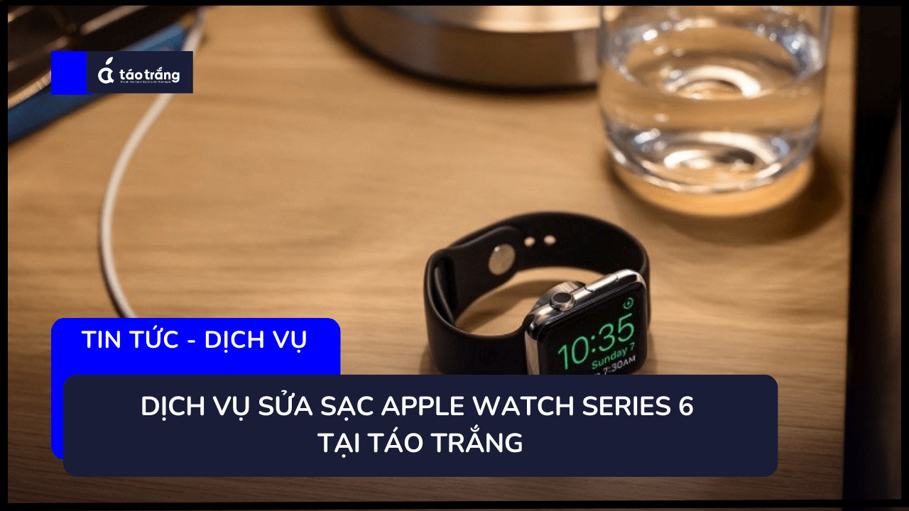 bang-gia-sua-sac-apple-watch-series-6