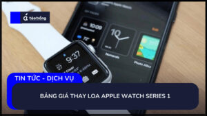bang-gia-thay-loa-apple-watch-series-1