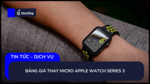 bang-gia-thay-loa-apple-watch-series-3