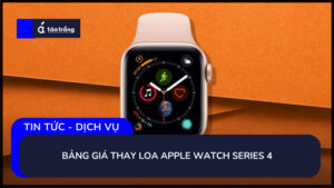 bang-gia-thay-loa-apple-watch-series-4