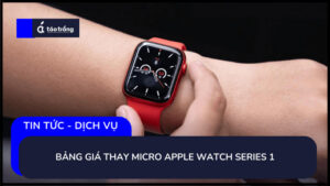 bang-gia-thay-micro-apple-watch-series-1