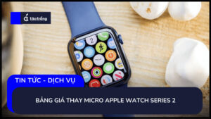 bang-gia-thay-micro-apple-watch-series-2