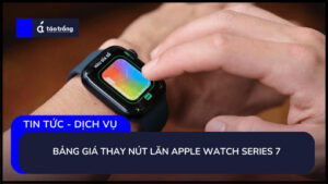bang-gia-thay-nut-lan-apple-watch-series-7