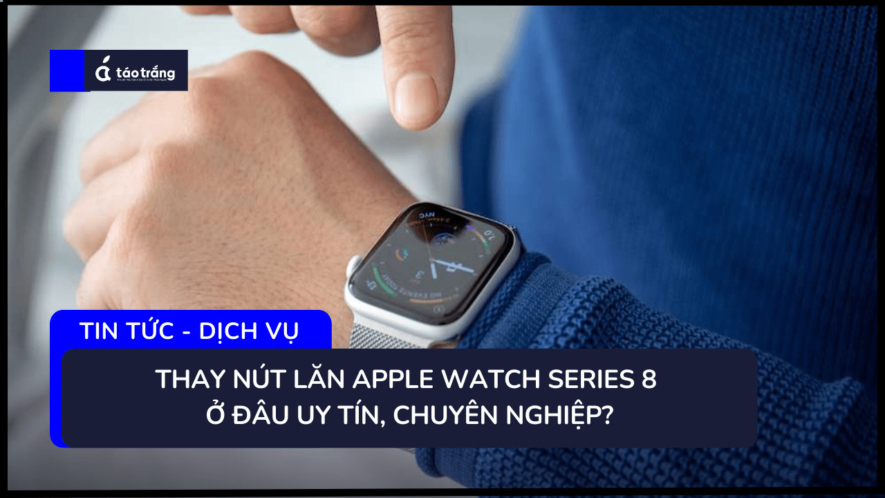 bang-gia-thay-nut-lan-apple-watch-series-8
