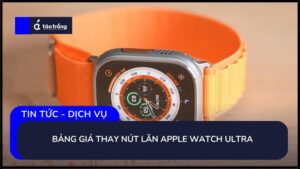 bang-gia-thay-nut-lan-apple-watch-ultra