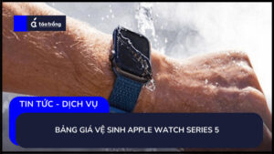 bang-gia-ve-sinh-apple-watch-series-5
