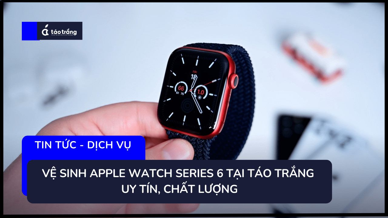 bang-gia-ve-sinh-apple-watch-series-6