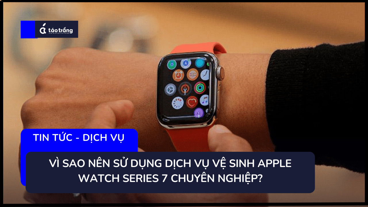 bang-gia-ve-sinh-apple-watch-series-7