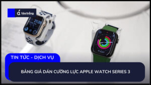 bang-gia-dan-cuong-luc-apple-watch-series-3