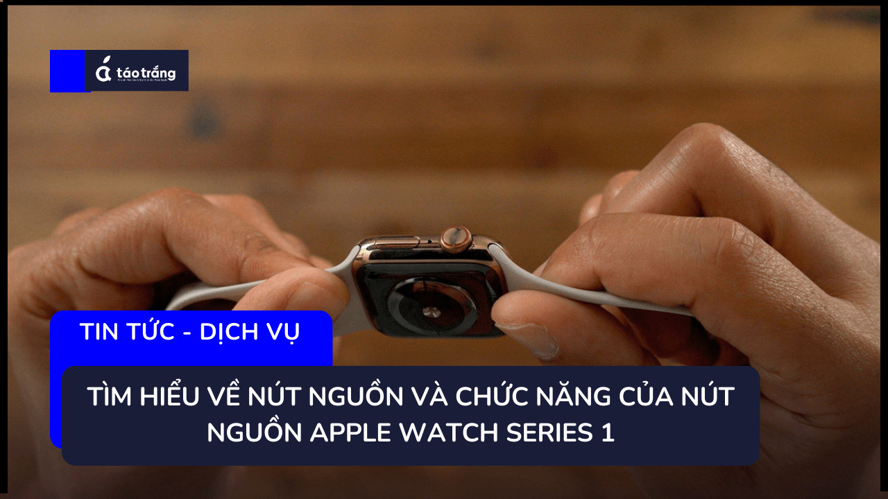 bang-gia-thay-nut-nguon-apple-watch-series-1