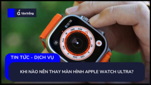 khi-nao-nen-thay-man-hinh-apple-watch-ultra