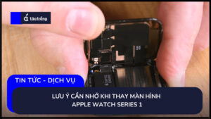 luu-y-khi-thay-man-hinh-apple-watch-series-1