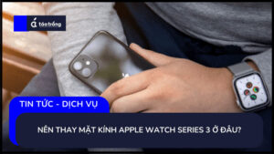 nen-thay-mat-kinh-apple-watch-series-3-o-dau