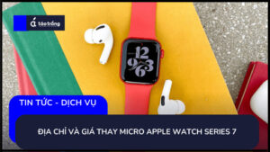 dia-chi-thay-micro-apple-watch-series-7