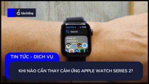 khi-nao-can-thay-mat-cam-ung-apple-watch-series-2